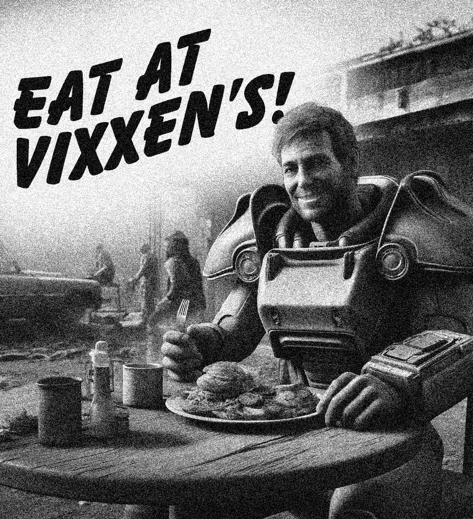 Ad reading “Eat at Vixxen’s!” over a grainy black-and-white image of a smiling man in power armor eating a burger at a wooden table in a ruined settlement.